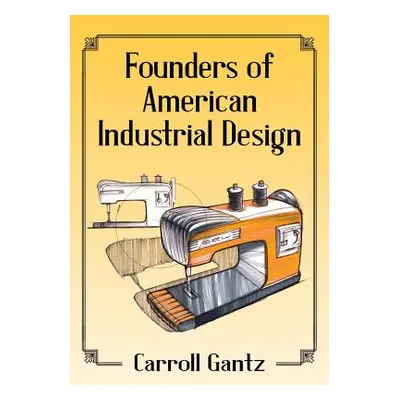 "Founders of American Industrial Design" - "" ("Gantz Carroll")