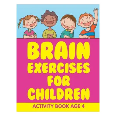 "Brain Exercises for Children: Activity Book Age 4" - "" ("Jupiter Kids")