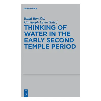 "Thinking of Water in the Early Second Temple Period" - "" ("Ben Zvi Ehud")