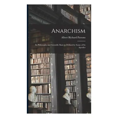 "Anarchism: Its Philosophy and Scientific Basis as Defined by Some of Its Apostles" - "" ("Parso