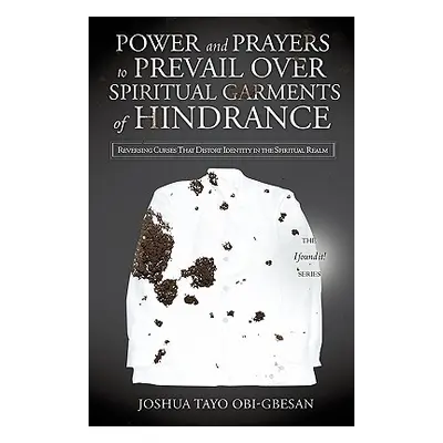 "Power and Prayers to Prevail Over Spiritual Garments of Hindrance" - "" ("Obi-Gbesan Joshua Tay