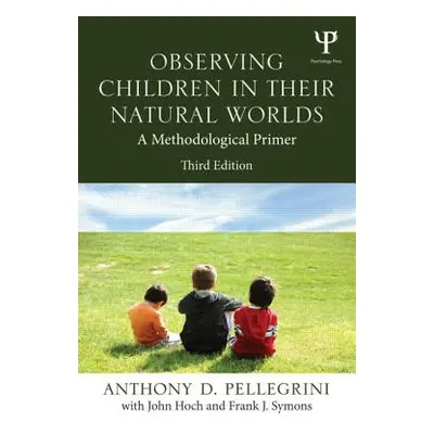 "Observing Children in Their Natural Worlds: A Methodological Primer, Third Edition" - "" ("Pell