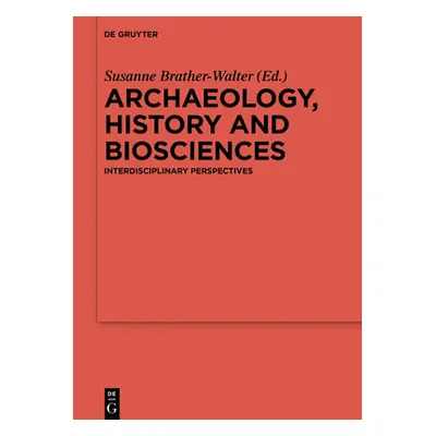 "Archaeology, History and Biosciences: Interdisciplinary Perspectives" - "" ("Brather-Walter Sus