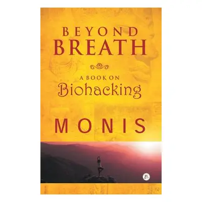 "Beyond Breath a book on biohacking" - "" ("Monis")