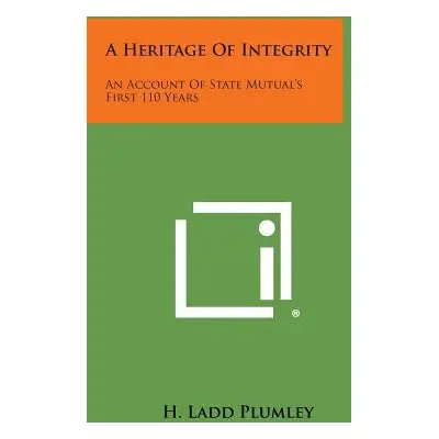 "A Heritage of Integrity: An Account of State Mutual's First 110 Years" - "" ("Plumley H. Ladd")