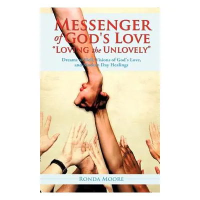 "Messenger of God's Love Loving the Unlovely""" - "" ("Moore Ronda")