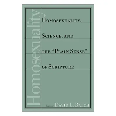 "Homosexuality, Science, and the Plain Sense of Scripture" - "" ("Balch David L.")