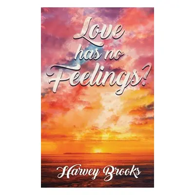 "Love Has No Feelings" - "" ("Brooks Harvey")