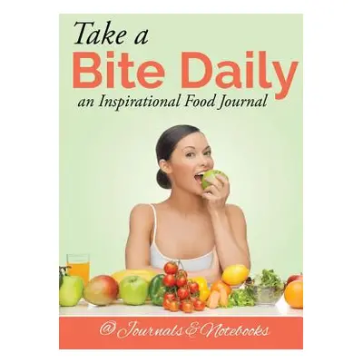 "Take a Bite Daily - an Inspirational Food Journal" - "" ("@. Journals and Notebooks")