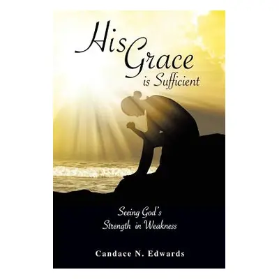 "His Grace is Sufficient" - "" ("Edwards Candace N.")