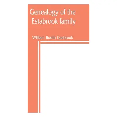 "Genealogy of the Estabrook family, including the Esterbrook and Easterbrooks in the United Stat