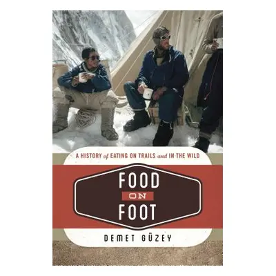 "Food on Foot: A History of Eating on Trails and in the Wild" - "" ("Gzey Demet")