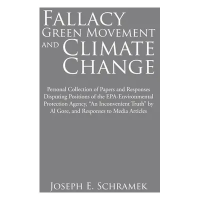 "Fallacy of the Green Movement and Climate Change: Personal Collection of Papers and Responses D