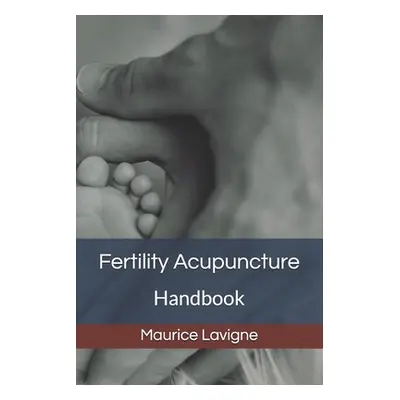 "Fertility Acupuncture Handbook" - "" ("LaVigne Maurice")