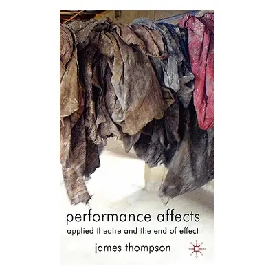 "Performance Affects: Applied Theatre and the End of Effect" - "" ("Thompson J.")