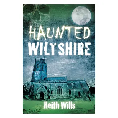 "Haunted Wiltshire" - "" ("Wills Keith")