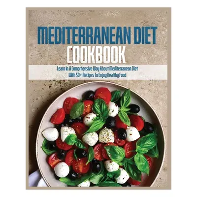 "Mediterranean Diet Cookbook: Learn in a Comprehensive Way About Mediterranean Diet" - "" ("Elan