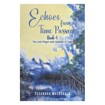 "Echoes from a Time Passage: Book 4" - "" ("MacDonald Susannah")