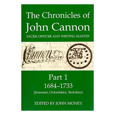 "The Chronicles of John Cannon, Excise Officer and Writing Master, Part 1: 1684-1733 (Somerset, 