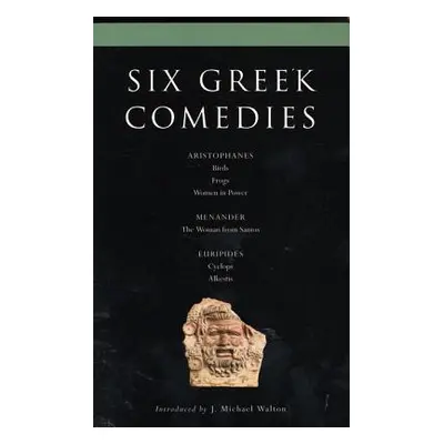 "Six Classical Greek Comedies: Birds, Frogs, Women in Power, the Woman from Samos, Cyclops and A