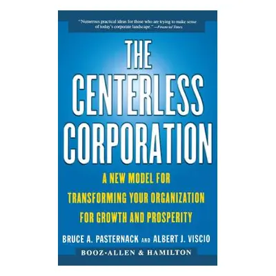 "The Centerless Corporation: A New Model for Transforming Your Organization for Growth and Prosp