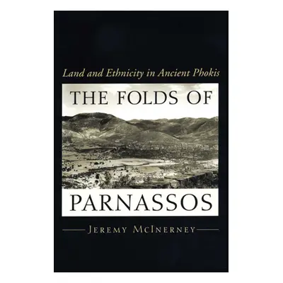 "The Folds of Parnassos: Land and Ethnicity in Ancient Phokis" - "" ("McInerney Jeremy")