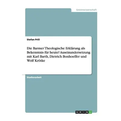 "Die Barmer Theologische Erklrung als Bekenntnis fr heute? Auseinandersetzung mit Karl Barth, Di