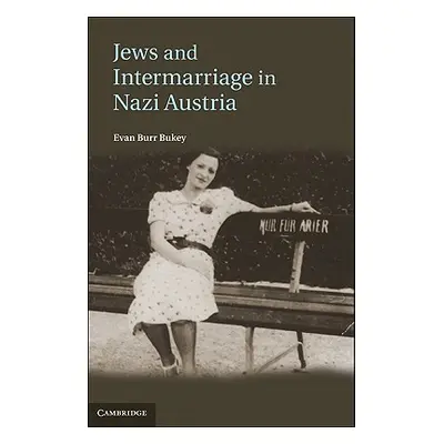 "Jews and Intermarriage in Nazi Austria" - "" ("Bukey Evan Burr")