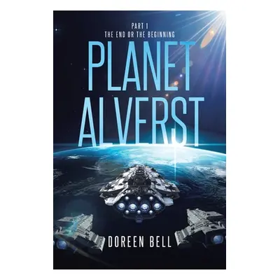 "Planet Alverst: Part 1: The End or the Beginning" - "" ("Bell Doreen")