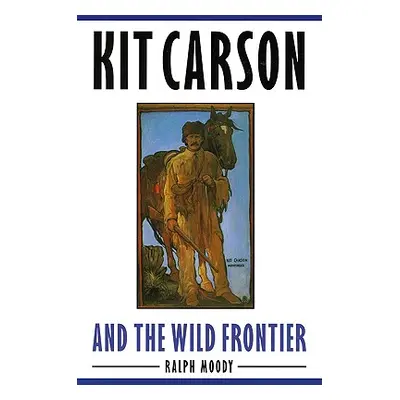 "Kit Carson and the Wild Frontier" - "" ("Moody Ralph")