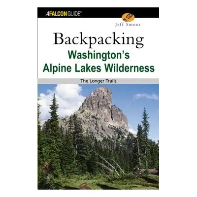 "Backpacking Washington's Alpine Lakes Wilderness: The Longer Trails" - "" ("Smoot Jeff")