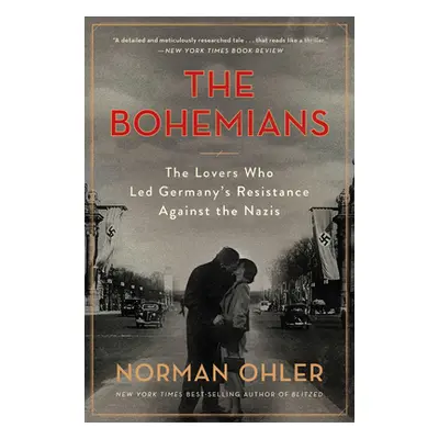 "The Bohemians: The Lovers Who Led Germany's Resistance Against the Nazis" - "" ("Ohler Norman")