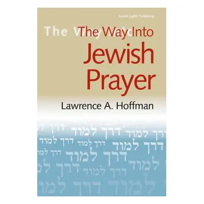 "The Way Into Jewish Prayer" - "" ("Hoffman Lawrence A.")