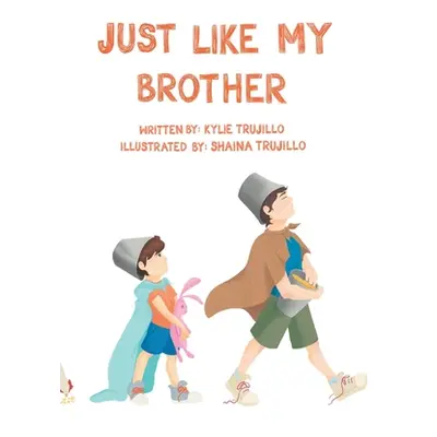 "Just Like My Brother" - "" ("Trujillo Kylie")