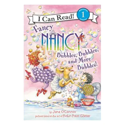 "Fancy Nancy: Bubbles, Bubbles, and More Bubbles!" - "" ("O'Connor Jane")