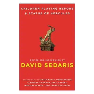 "Children Playing Before a Statue of Hercules" - "" ("Sedaris David")