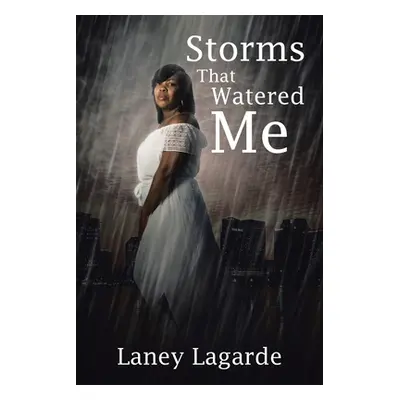 "Storms That Watered Me" - "" ("Lagarde Laney")