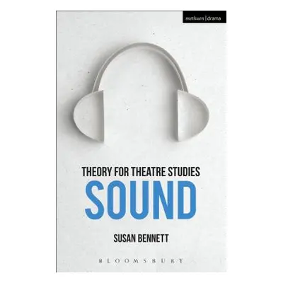 "Theory for Theatre Studies: Sound" - "" ("Bennett Susan")