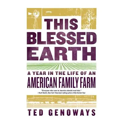 "This Blessed Earth: A Year in the Life of an American Family Farm" - "" ("Genoways Ted")