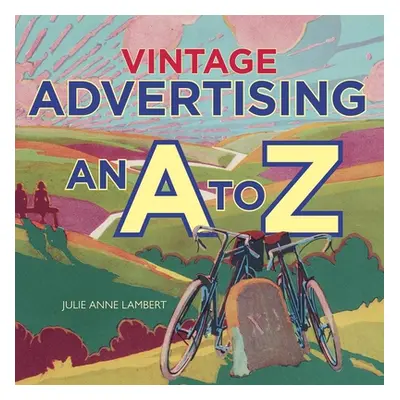 "Vintage Advertising: An A to Z" - "" ("Lambert Julie Anne")