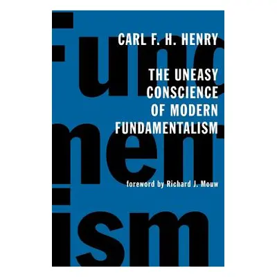 "The Uneasy Conscience of Modern Fundamentalism" - "" ("Henry Carl F. H.")