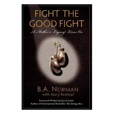 "Fight the Good Fight: A Mother's Legacy Lives on" - "" ("Newman B. a.")