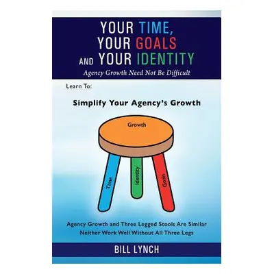 "Your Time, Your Goals and Your Identity: Agency Growth Need Not Be Difficult" - "" ("Lynch Bill