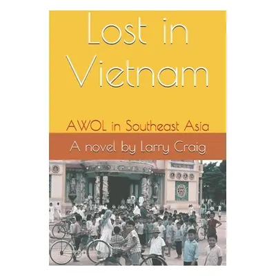 "Lost in Vietnam: AWOL in Southeast Asia" - "" ("Craig Larry")