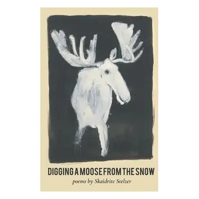 "Digging A Moose from the Snow" - "" ("Stelzer Skaidrite")