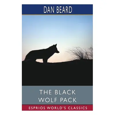 "The Black Wolf Pack (Esprios Classics)" - "" ("Beard Dan")