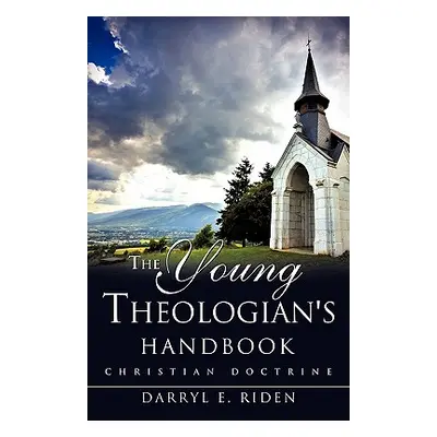 "The Young Theologian's Handbook" - "" ("Riden Darryl E.")