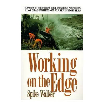 "Working on the Edge: Surviving in the World's Most Dangerous Profession: King Crab Fishing on A