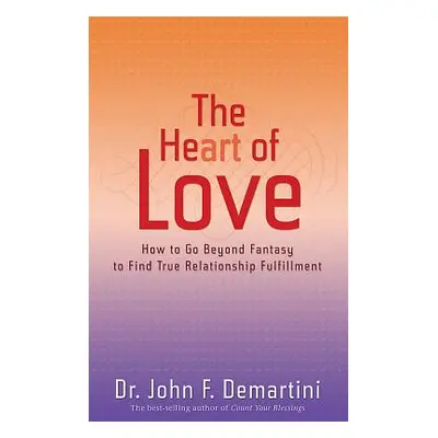 "The Heart of Love: How to Go Beyond Fantasy to Find True Relationship Fulfillment" - "" ("Demar