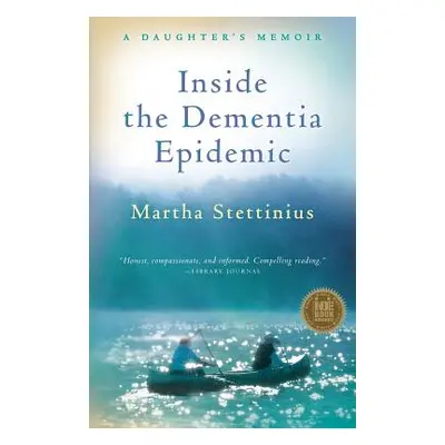 "Inside the Dementia Epidemic: A Daughter's Memoir" - "" ("Stettinius Martha")